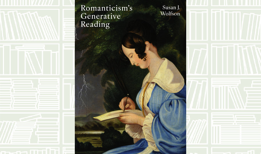 What We Are Reading Today: Romanticism's Generative Reading by Susan J. Wolfson
