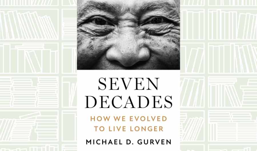 What We Are Reading Today: ‘Seven Decades’ by Michael D. Gurven