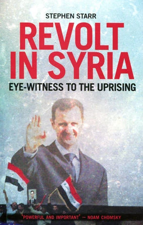Revolt in Syria:
Eye-Witness to the Uprising