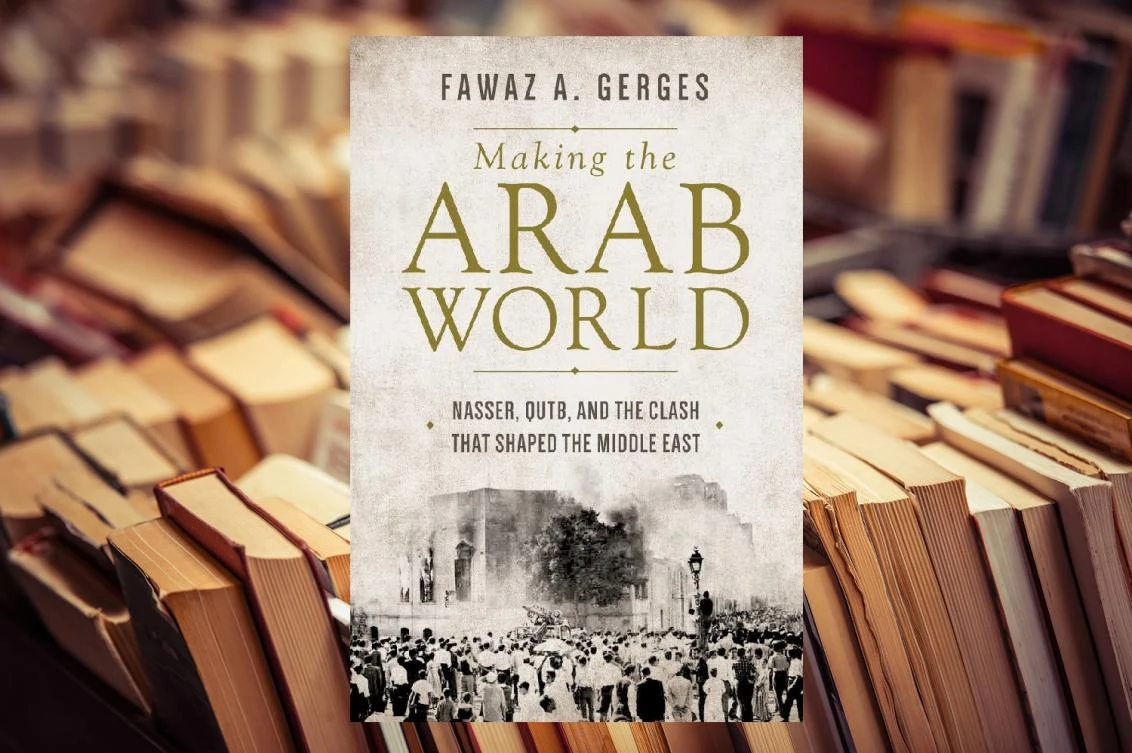 Fawaz Gerges sheds light on Nasser, Qutb clash in ‘Making the Arab World’