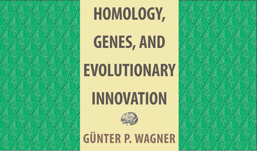What We Are Reading Today: Homology, Genes, and  Evolutionary Innovation, by Günter P. Wagner