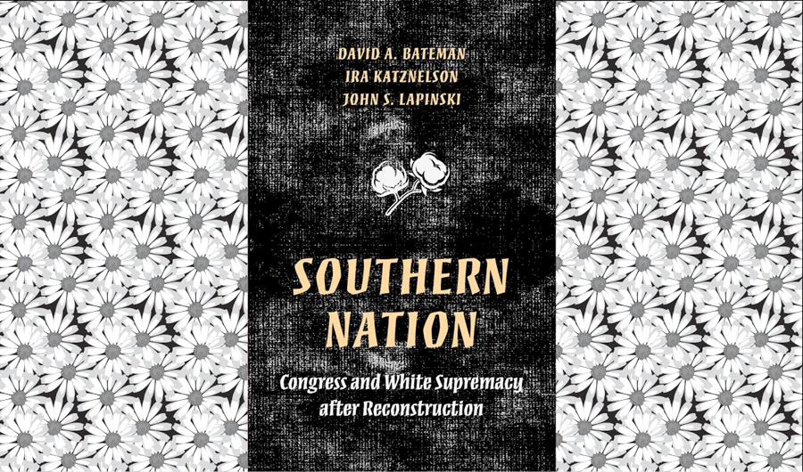 What We Are Reading Today: Southern Nation: Congress and White Supremacy after Reconstruction