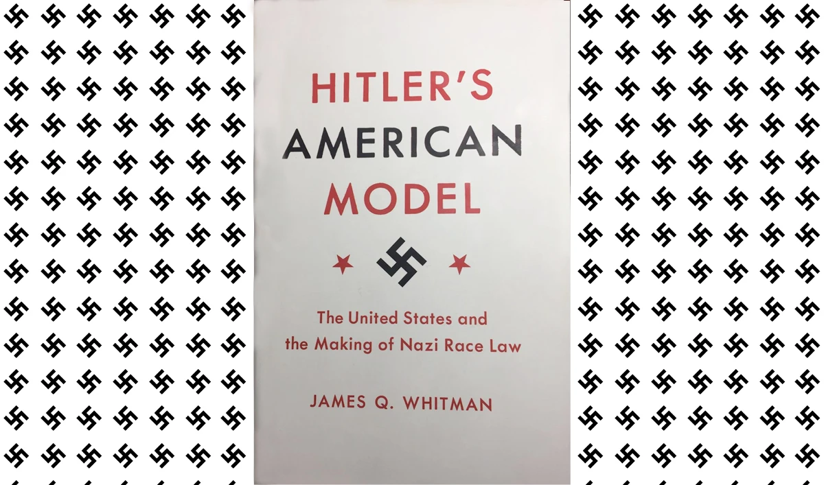 What We Are Reading Today: Hitler’s American Model, by James Whitman