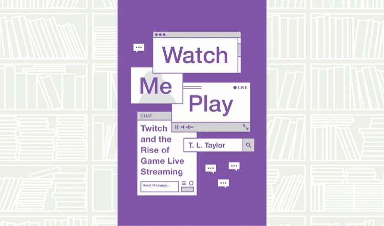 What We Are Reading Today: Watch Me Play by T. L. Taylor