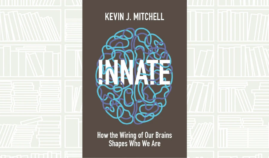 What We Are Reading Today: Innate — How the Wiring of Our Brains Shapes Who We Are