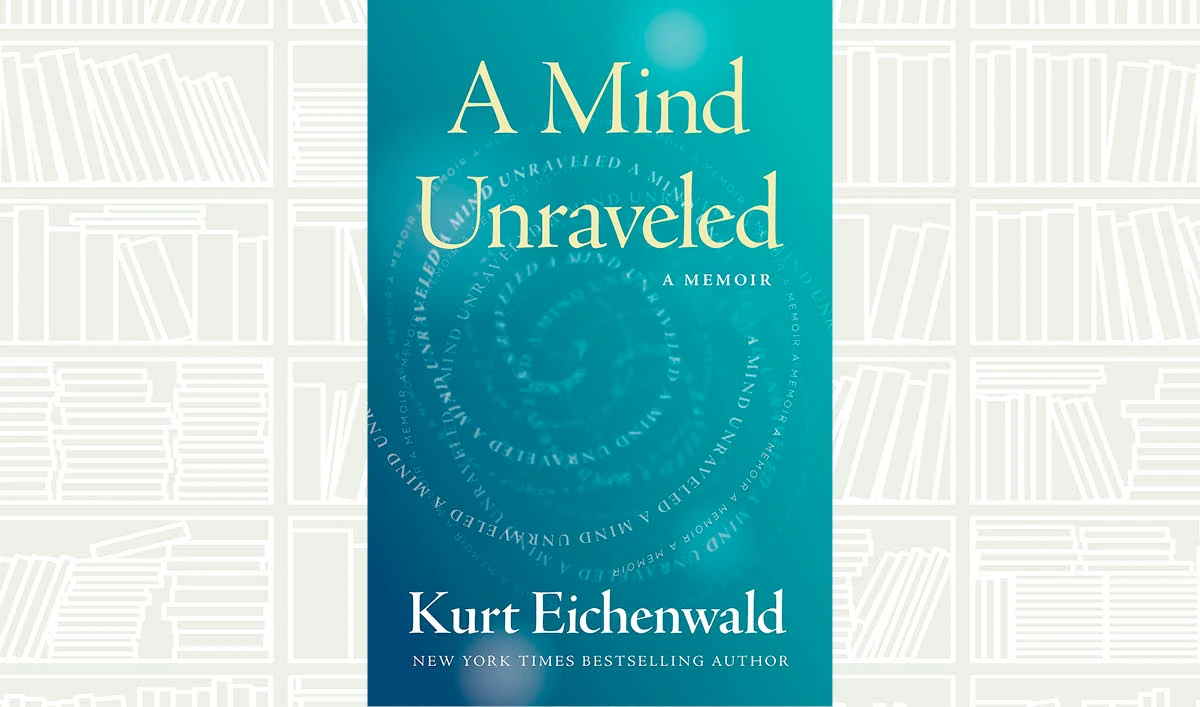 What We Are Reading Today: A Mind Unraveled by Kurt Eichenwald