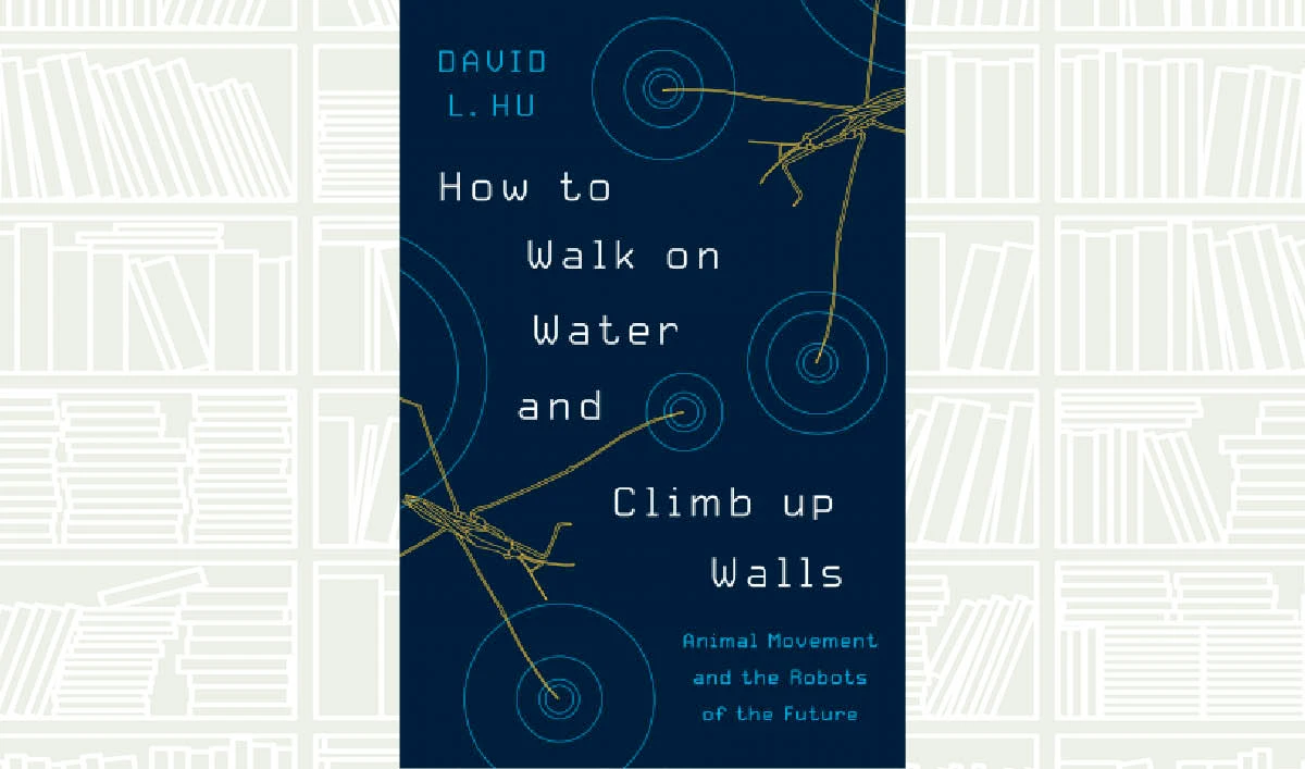 What We Are Reading Today:: How to Walk on Water and Climb up Walls by David L. Hu