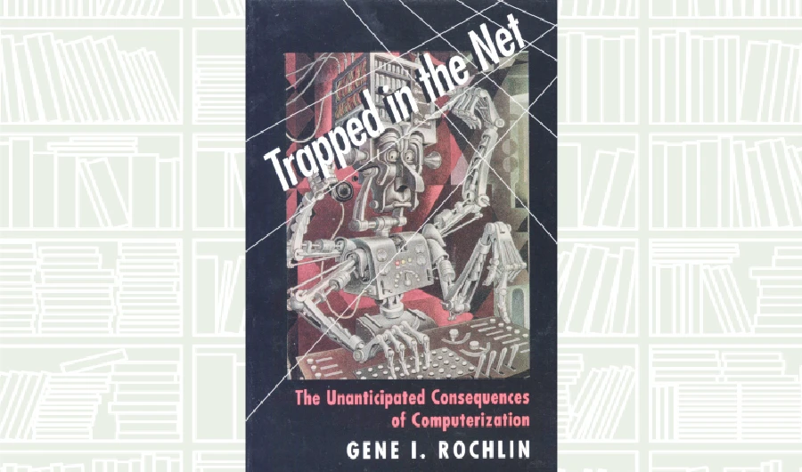 What We Are Reading Today: Trapped in the Net by Gene I. Rochlin