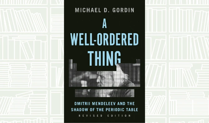 What We Are Reading Today: A Well-Ordered Thing by Michael D. Gordin