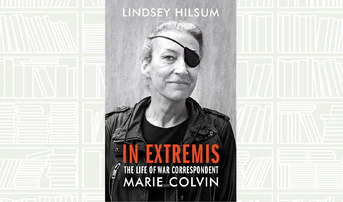 What We Are Reading Today: In Extremis: The Life of War Correspondent Marie Colvin