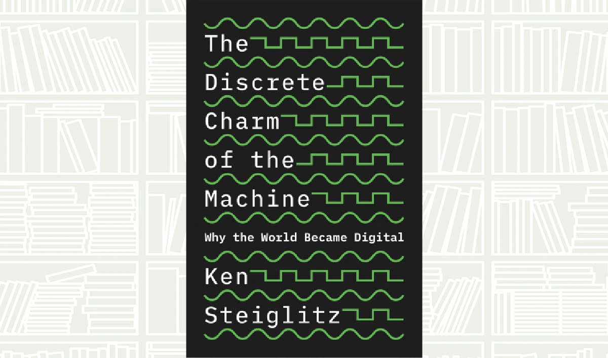 What We Are Reading Today: The Discrete Charm of the Machine by Ken Steiglitz