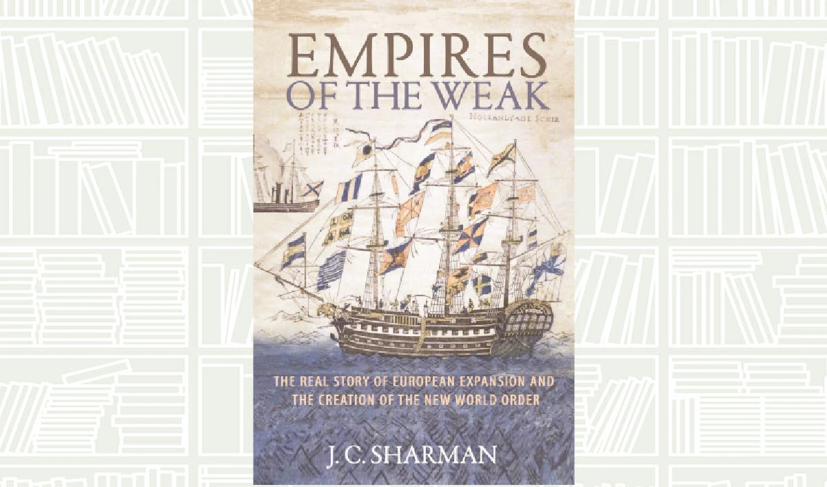 What We Are Reading Today: Empires of the Weak by J. C. Sharman