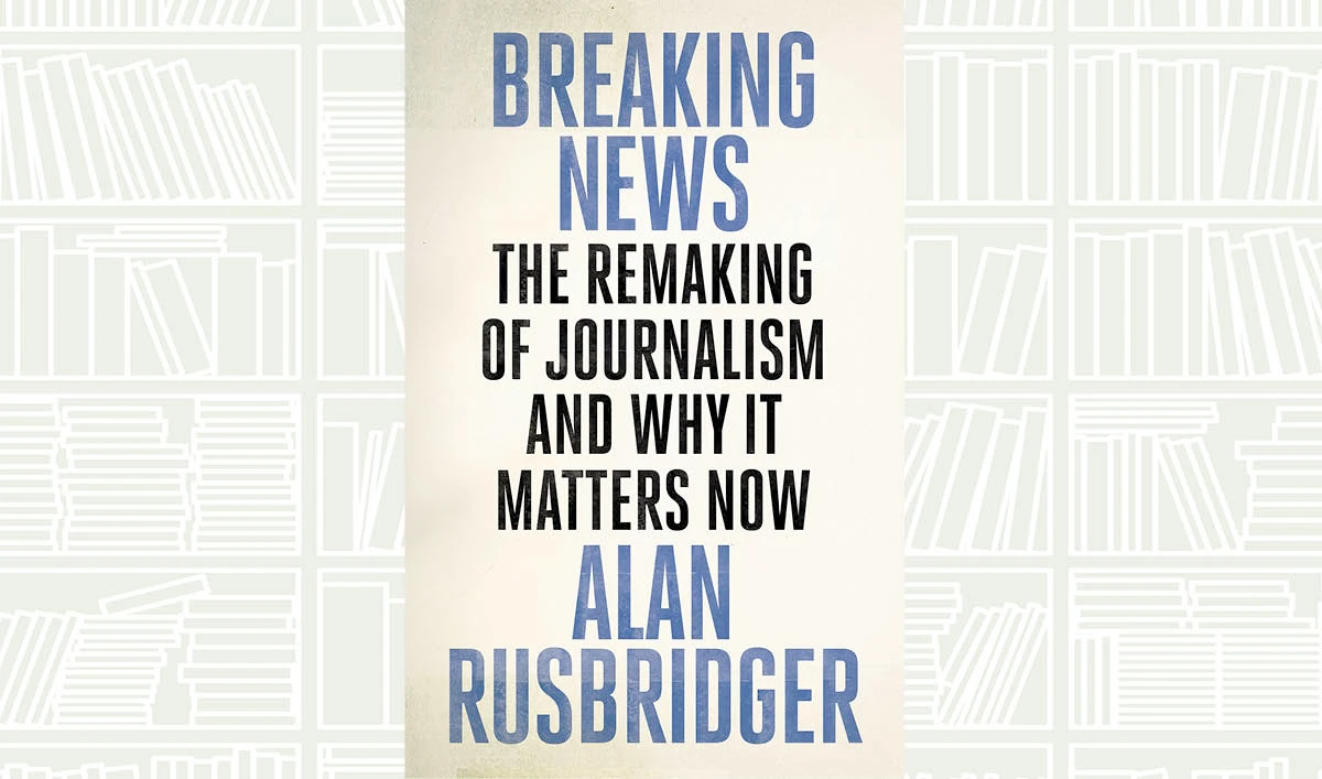 What We Are Reading Today: Breaking News by Alan Rusbridger