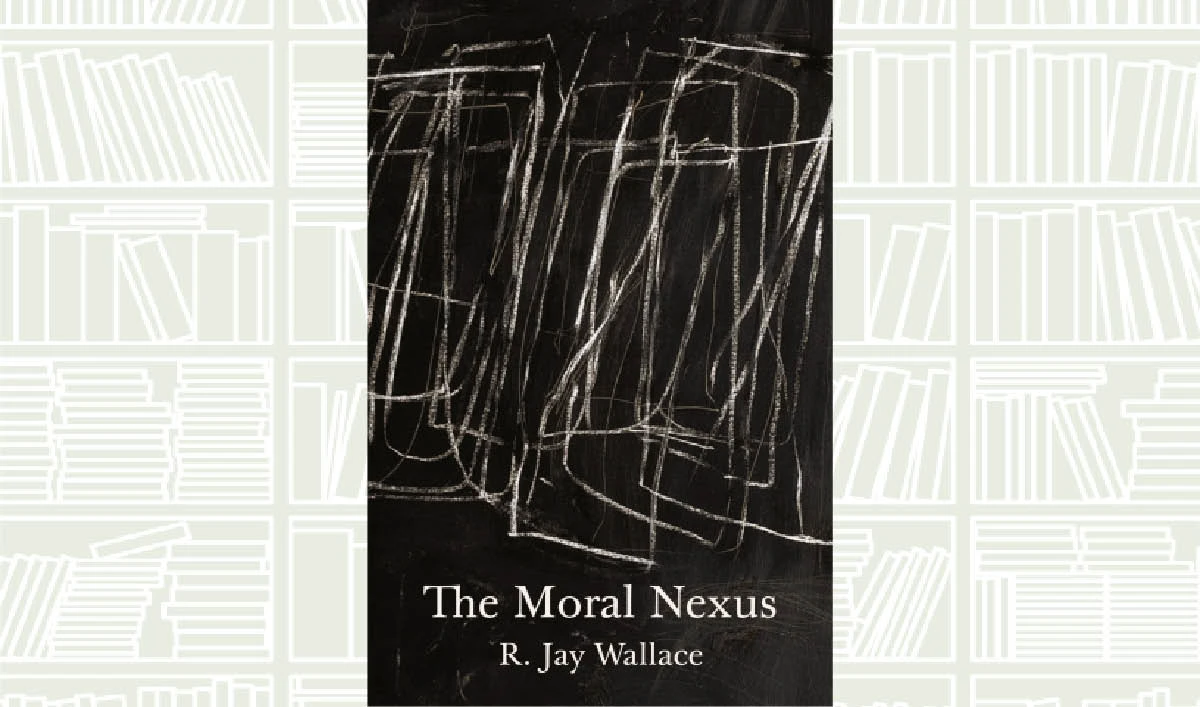 What We Are Reading Today: The Moral Nexus by R. Jay Wallace