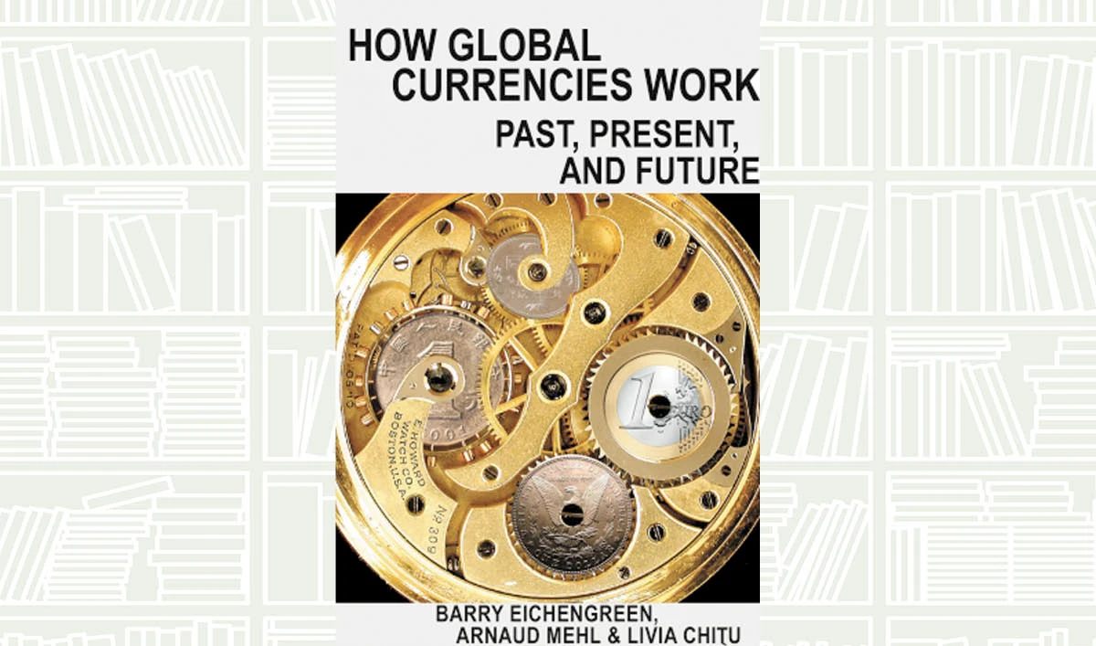 What We Are Reading Today: How Global Currencies Work