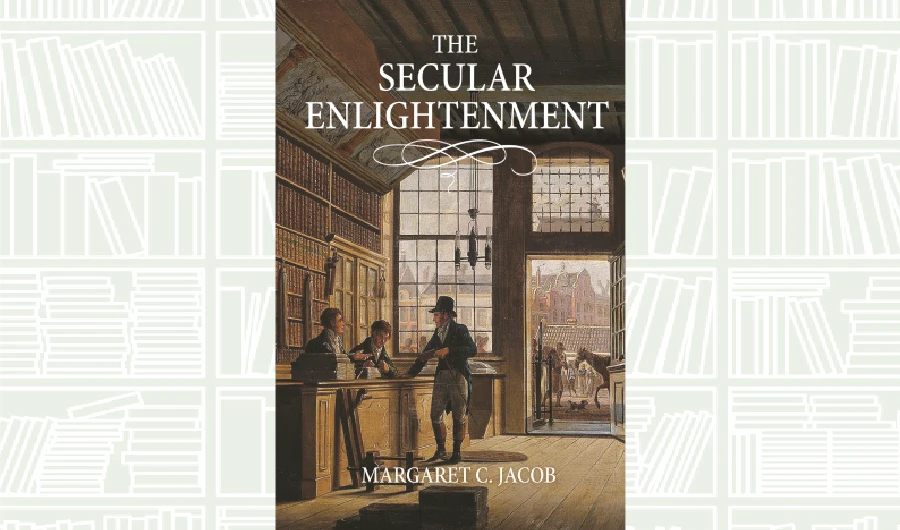What We Are Reading Today: The Secular Enlightenment by Margaret C. Jacob