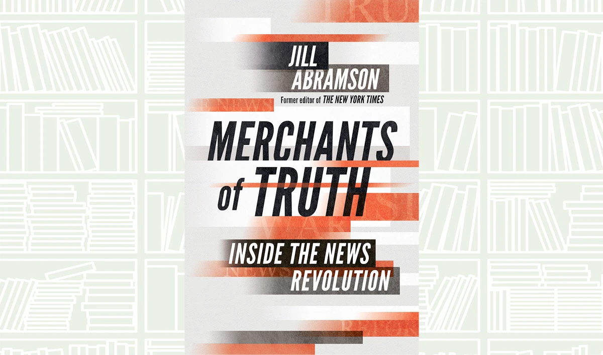 What We Are Reading Today: Merchants of Truth by Jill Abramson