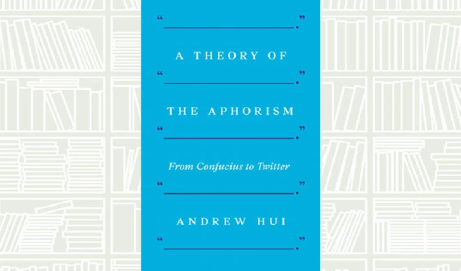 What We Are Reading Today: A Theory of the Aphorism