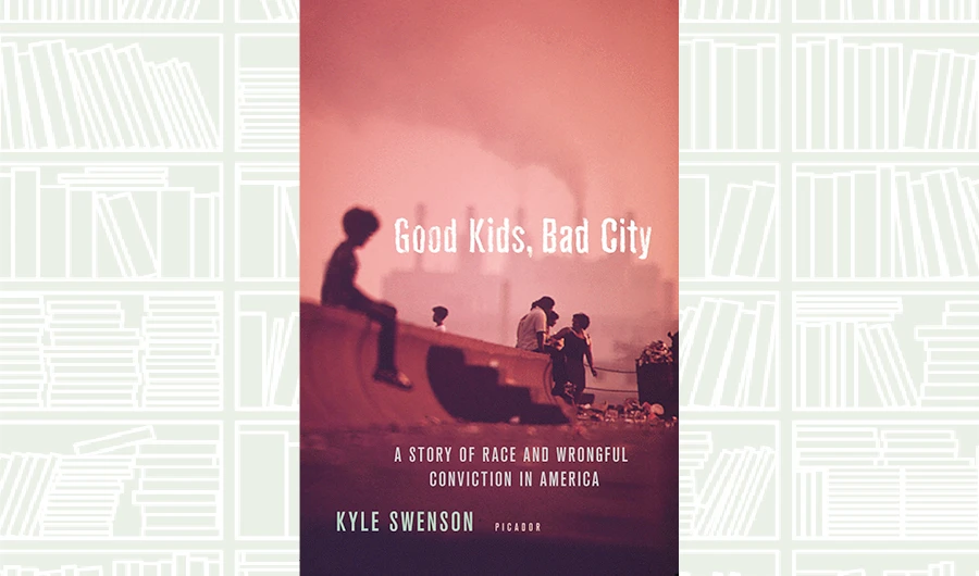 What We Are Reading Today: Good Kids, Bad City by Kyle Swenson