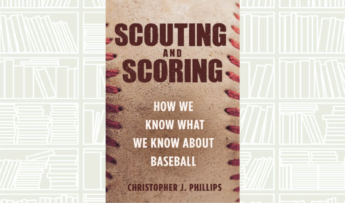 What We Are Reading Today: Scouting and Scoring by Christopher J. Phillips