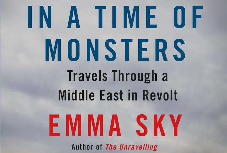 In a Time of Monsters: Travels Through a Middle East in Revolt, by Emma Sky. (Supplied)