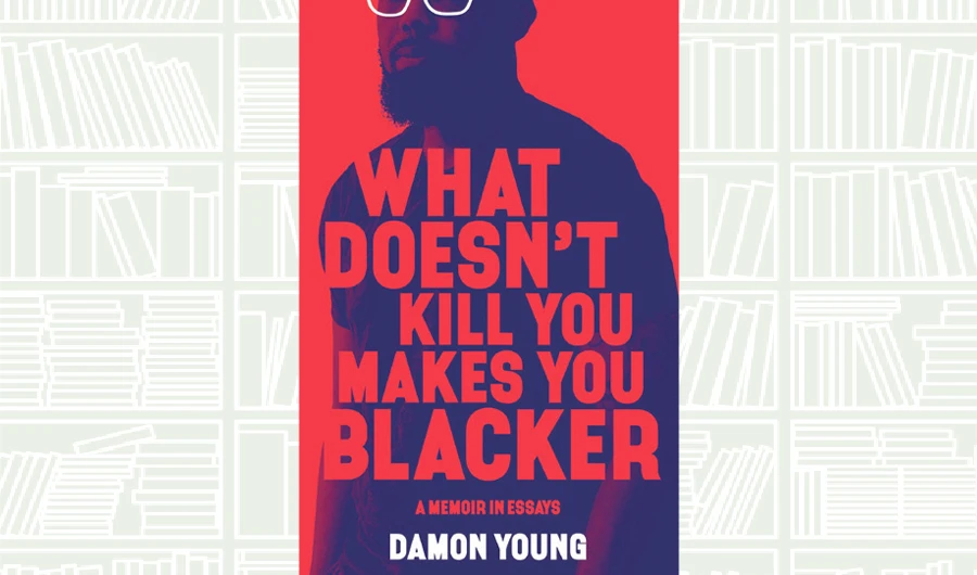 What We Are Reading Today: What Doesn’t Kill You Makes You Blacker by Damon Young
