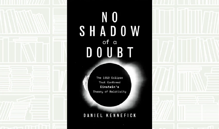 What We Are Reading Today: No Shadow of a Doubt by Daniel Kennefick