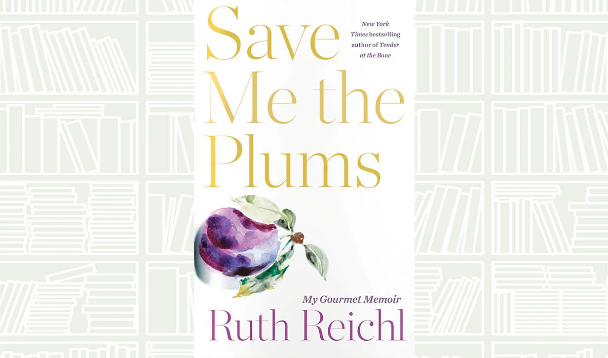 What We Are Reading Today: Save Me the Plums by Ruth Reichl