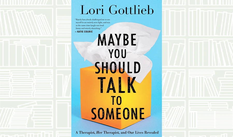 What We Are Reading Today: Maybe You Should Talk to Someone by Lori Gottlieb
