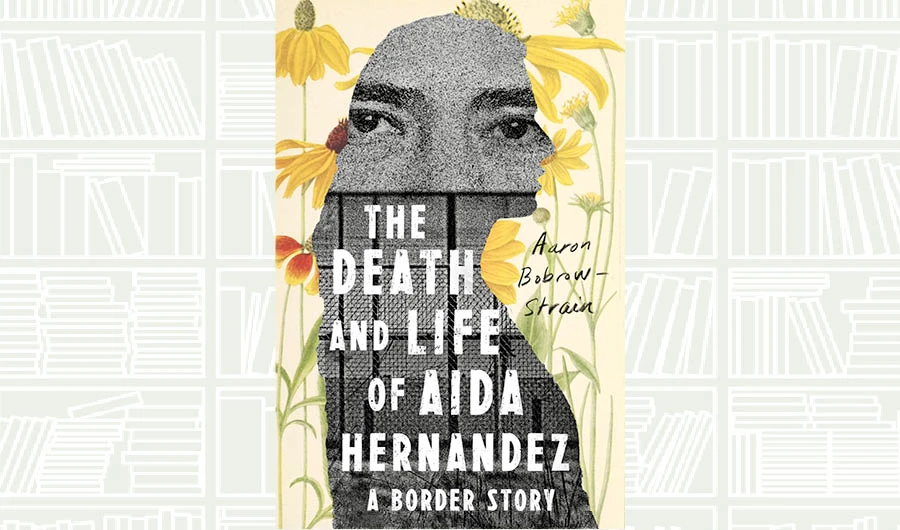 What We Are Reading Today: The Death and Life of Aida Hernandez by Aaron Bobrow-Strain