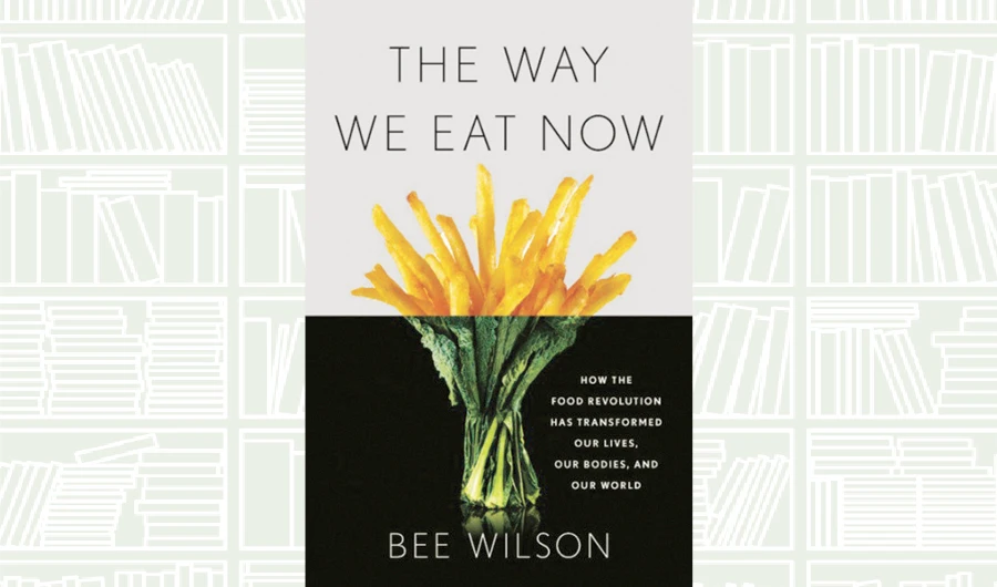 What We Are Reading Today: The Way We Eat Now by Bee Wilson