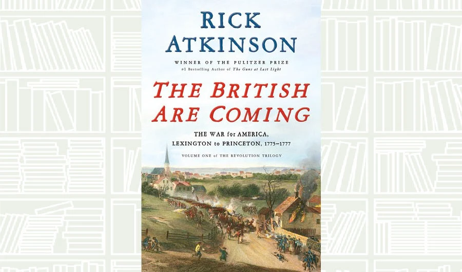 What We Are Reading Today: The British are Coming by Rick Atkinson