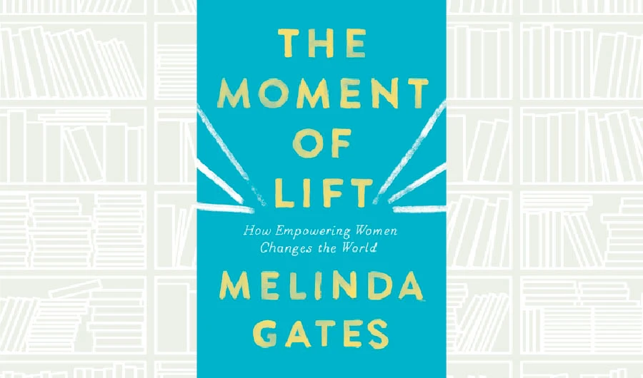 What We Are Reading Today: The Moment Of Lift by Melinda Gates