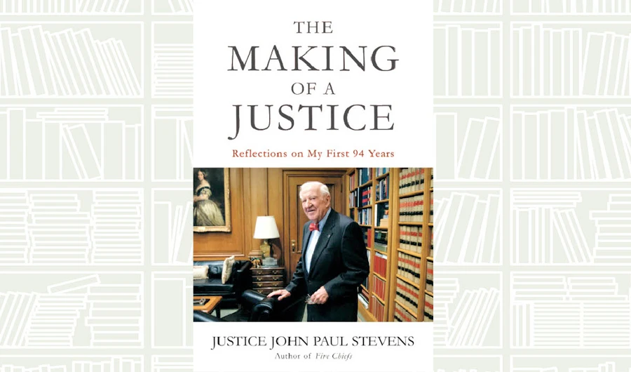 What We Are Reading Today: The Making of a Justice by John Paul Stevens