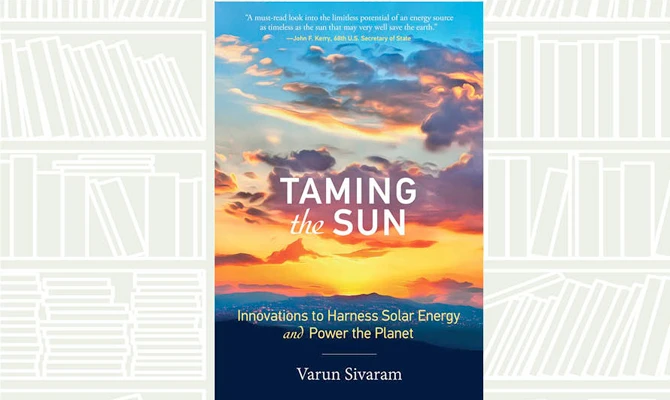 What We Are Reading Today: Taming the Sun by Varun Sivaram