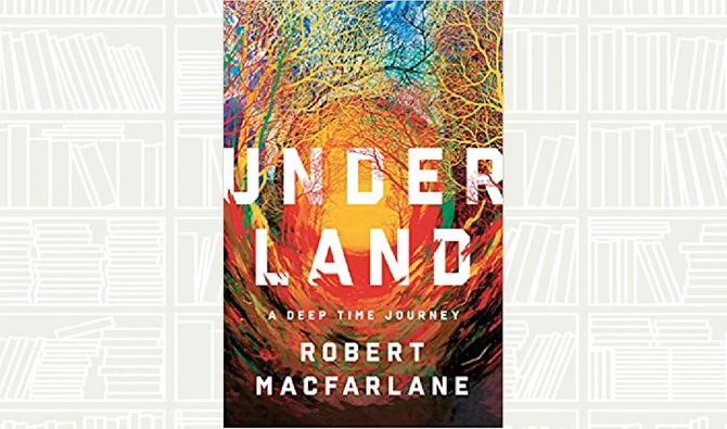 What We Are Reading Today: Underland by Robert Macfarlane