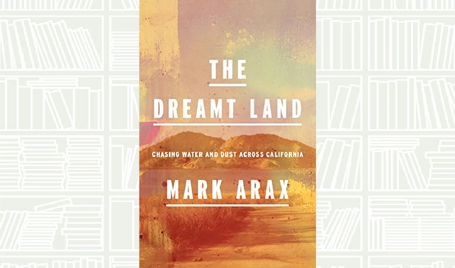What We Are Reading Today: The Dreamt Land by Mark Arax
