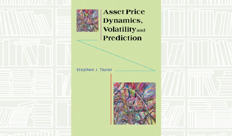 What We Are Reading Today: Asset Price Dynamics, Volatility, and Prediction by Stephen J. Taylor