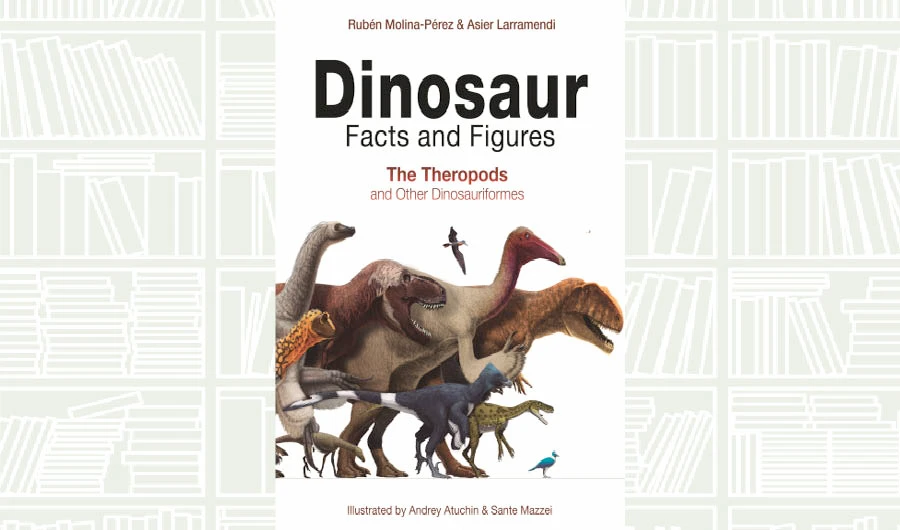 What We Are Reading Today: Dinosaur Facts and Figures by Rubén Molina-Pérez and Asier Larramendi