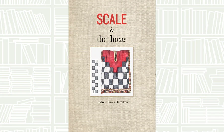 What We Are Reading Today: Scale and the Incas by Andrew James Hamilton