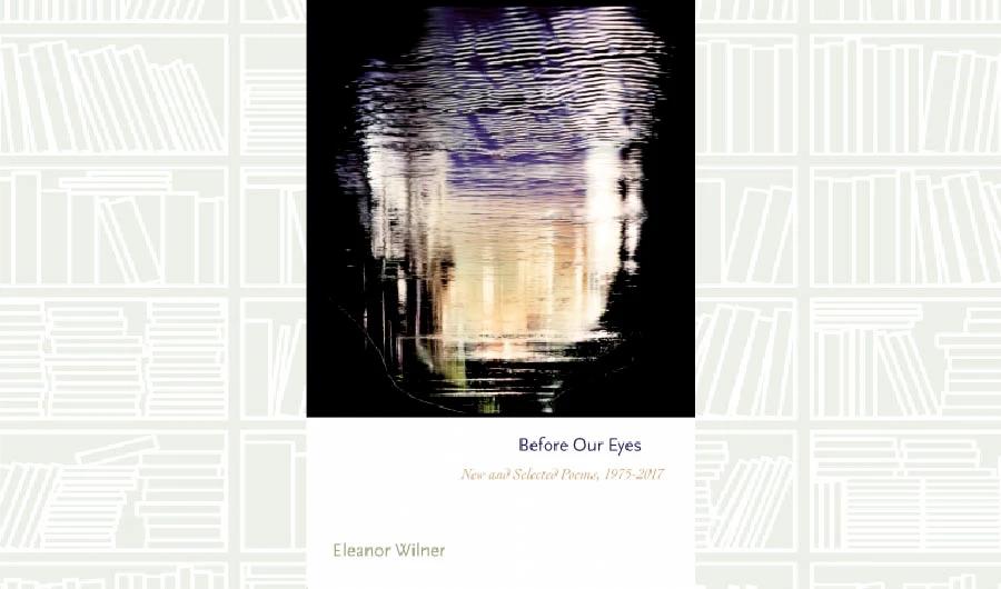 What We Are Reading Today: Before Our Eyes by Eleanor Wilner