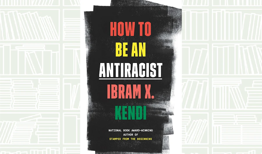 What We Are Reading Today: How to Be an Antiracist by Ibram X. Kendi