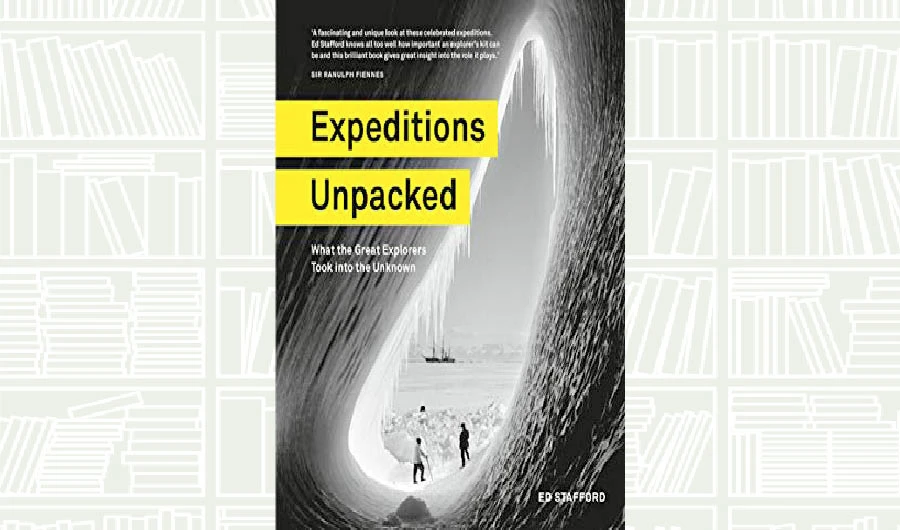 What We Are Reading Today: Expeditions Unpacked by Ed Stafford