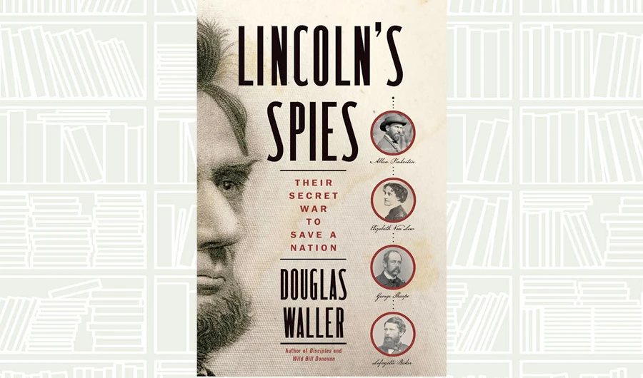 What We Are Reading Today: Lincoln’s Spies by Douglas C. Waller