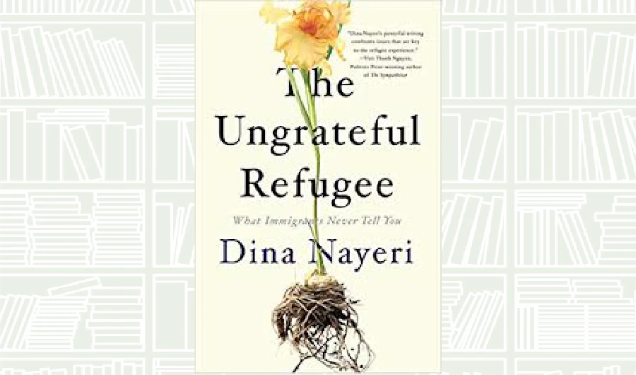 What We Are Reading Today: The Ungrateful Refugee by Dina Nayeri