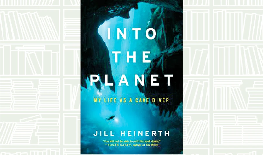 What We Are Reading Today: Into the Planet by Jill Heinerth