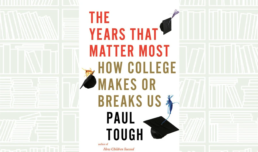 What We Are Reading Today: The Years That Matter Most by Paul Tough