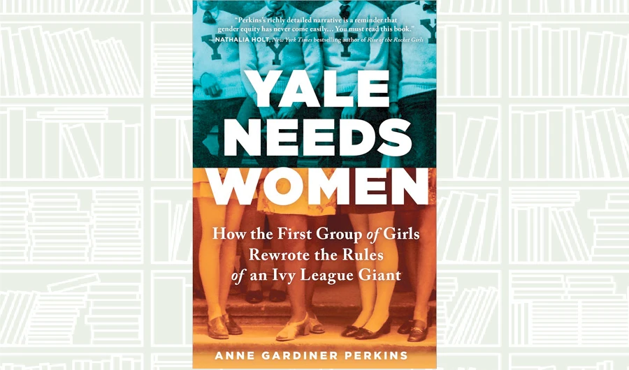 What We Are Reading Today: Yale Needs Women by Anne Gardiner Perkins