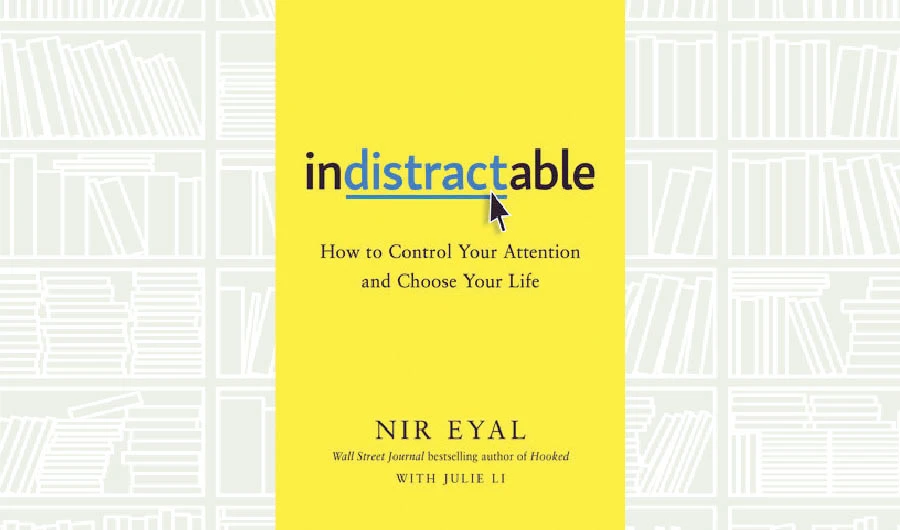 What We Are Reading Today: Indistractable by Nir Eyal
