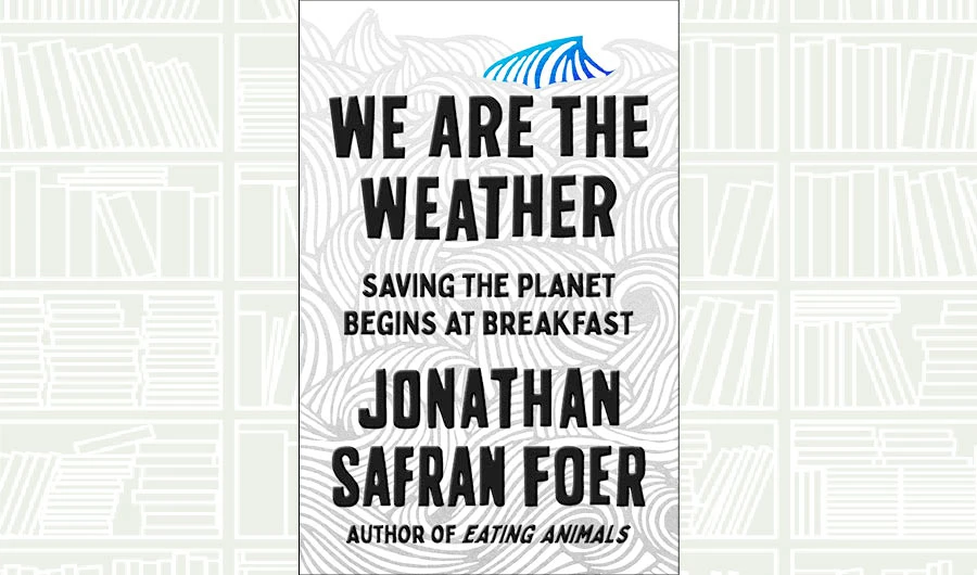 What We Are Reading Today: We Are the Weather by Jonathan Safran Foer
